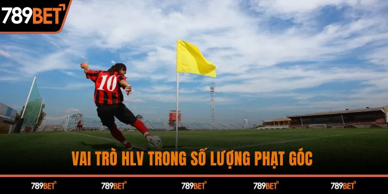 Vai trò HLV trong số lượng phạt góc 